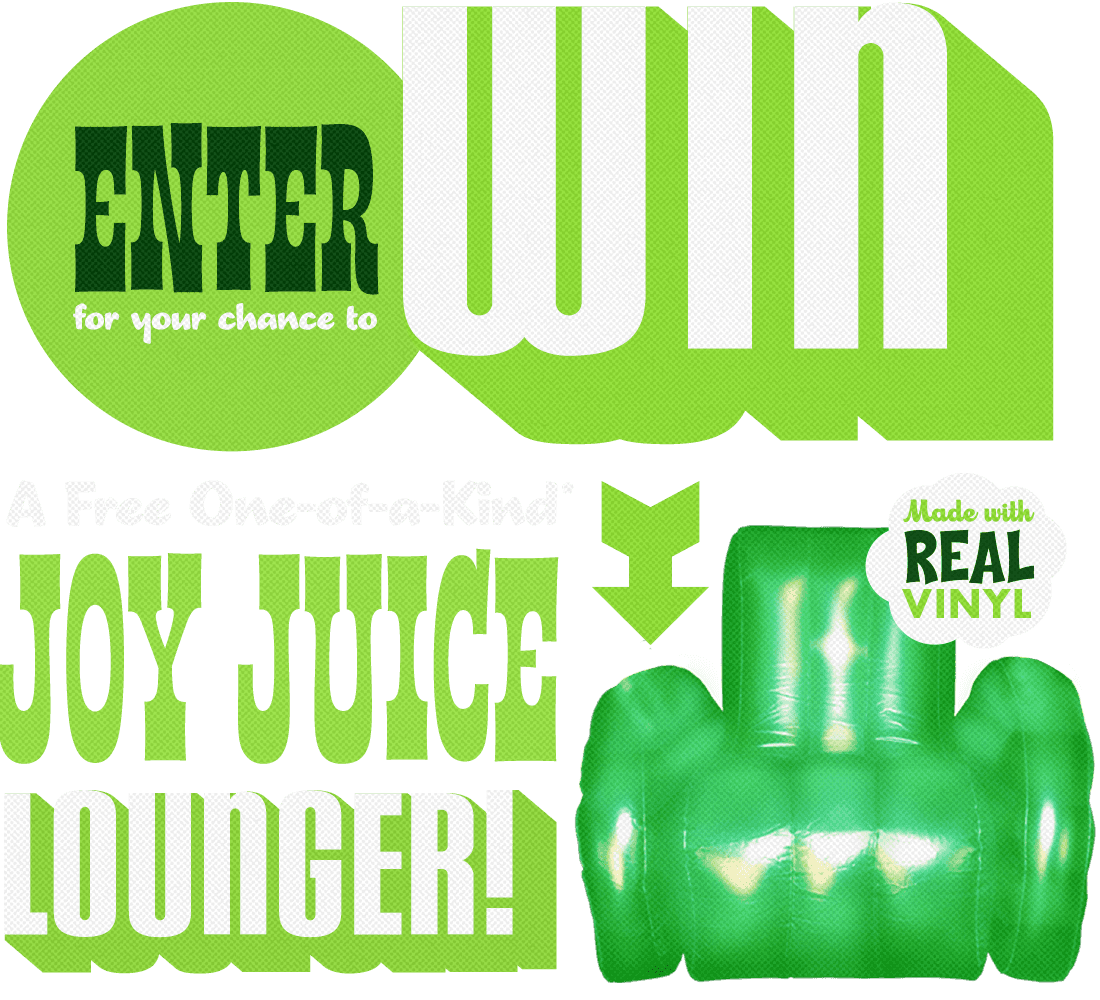 Enter for your Chance to win a free one-of-a-kind Joy Juice Lounger!